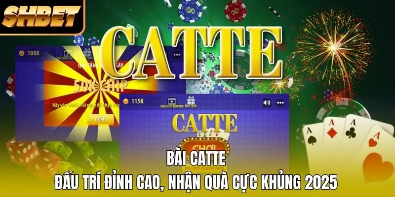 Bài Catte - Đấu Trí Đỉnh Cao, Nhận Quà Cực Khủng 2025