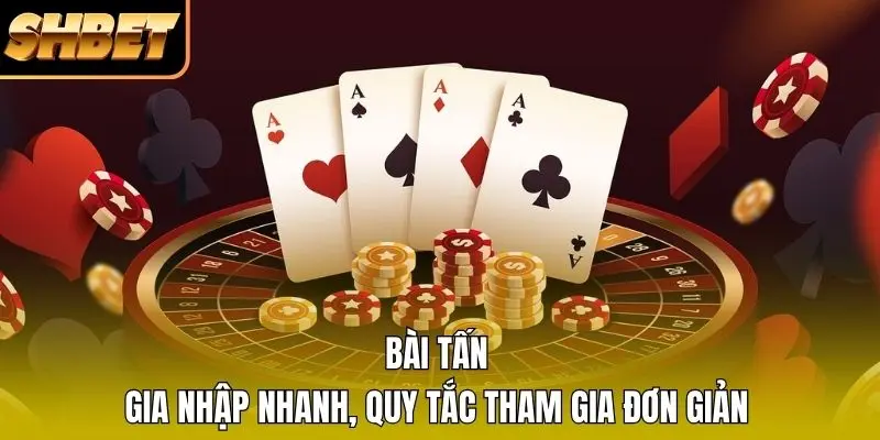 Bài Tấn - Gia Nhập Nhanh, Quy Tắc Tham Gia Đơn Giản