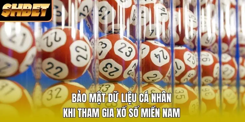 Bảo mật dữ liệu cá nhân khi tham gia xổ số miền Nam