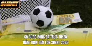 Cá Cược Bóng Đá Trực Tuyến - Nắm Trọn Giải Lớn SHBET 2026