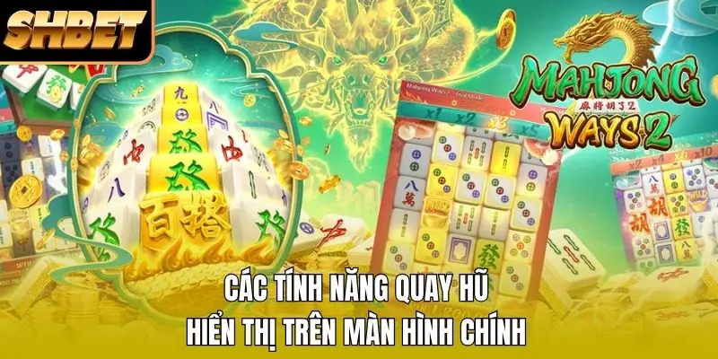 Các tính năng quay hũ hiển thị trên màn hình chính
