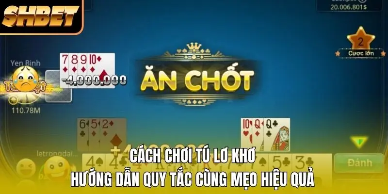 Cách chơi Tú Lơ Khơ như nào