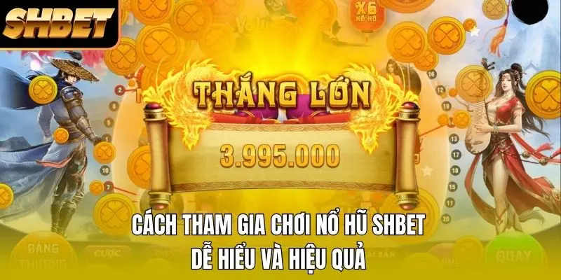 Cách Tham Gia Chơi Nổ Hũ SHBET Dễ Hiểu Và Hiệu Quả