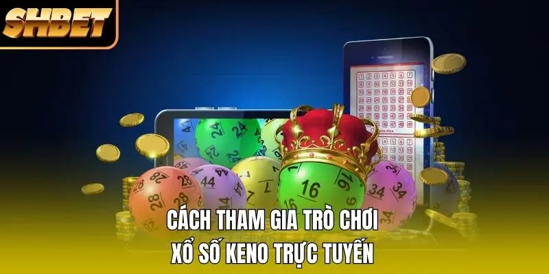 Cách tham gia trò chơi xổ số Keno trực tuyến