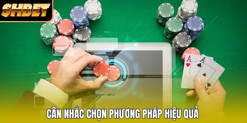 Cân nhắc chọn phương pháp hiệu quả