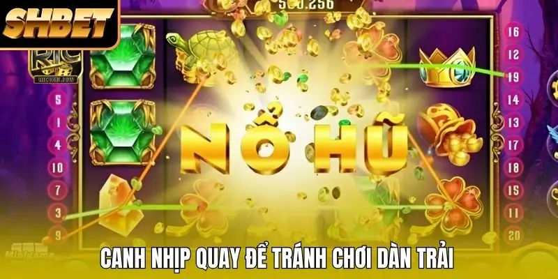 Canh nhịp quay để tránh chơi dàn trải
