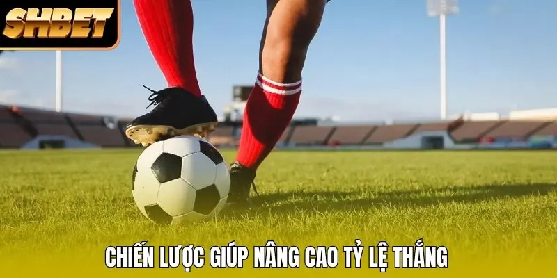 Chiến lược giúp nâng cao tỷ lệ thắng