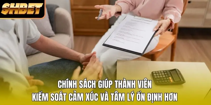 Chính sách giúp thành viên kiểm soát cảm xúc và tâm lý ổn định hơn