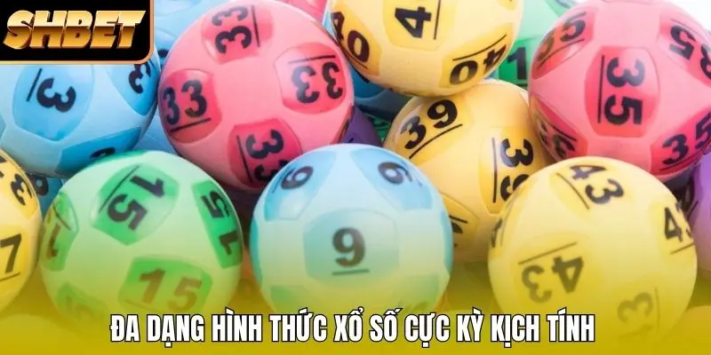 Đa dạng hình thức xổ số cực kỳ kịch tính