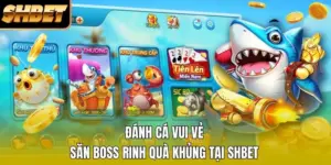 Đánh Cá Vui Vẻ: Săn Boss Rinh Quà Khủng Tại SHBET