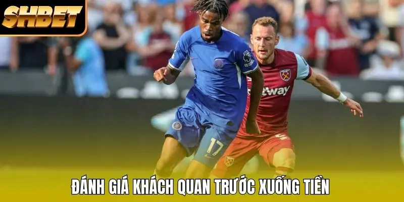 Đánh giá khách quan trước xuống tiền