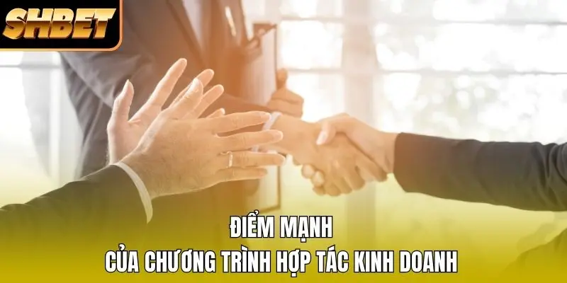 Điểm mạnh của chương trình hợp tác kinh doanh