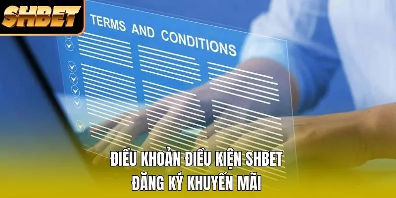 Điều khoản điều kiện SHBET đăng ký khuyến mãi
