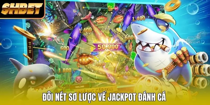 Đôi nét sơ lược về Jackpot đánh cá