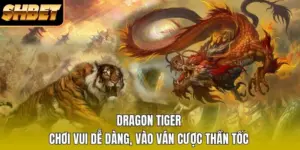 Dragon Tiger - Chơi Vui Dễ Dàng, Vào Ván Cược Thần Tốc