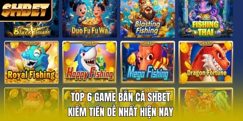Top 6 Game Bắn Cá SHBET Kiếm Tiền Dễ Nhất Hiện Nay