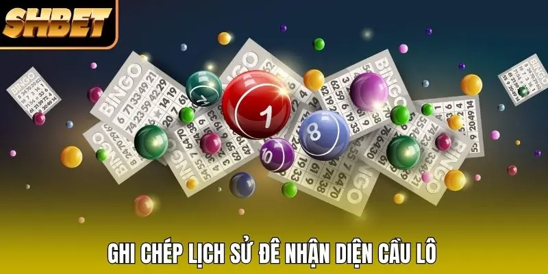 Ghi chép lịch sử đê nhận diện cầu lô