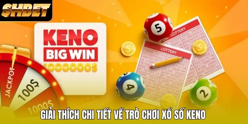 Giải thích chi tiết về trò chơi xổ số keno