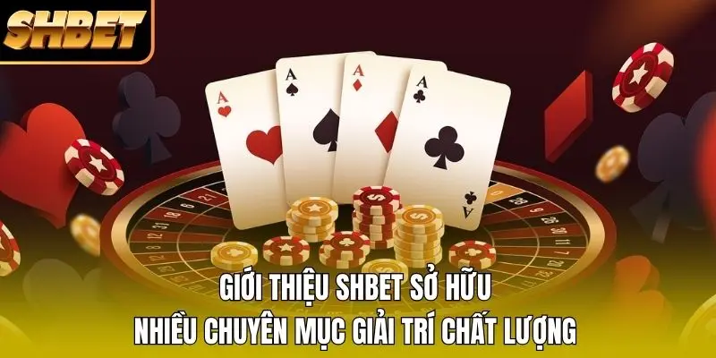 Giới thiệu SHBET sở hữu nhiều chuyên mục giải trí chất lượng