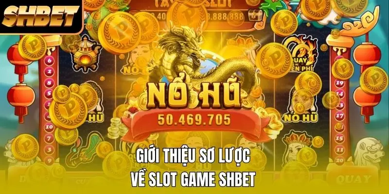 Giới thiệu sơ lược về Slot Game SHBET