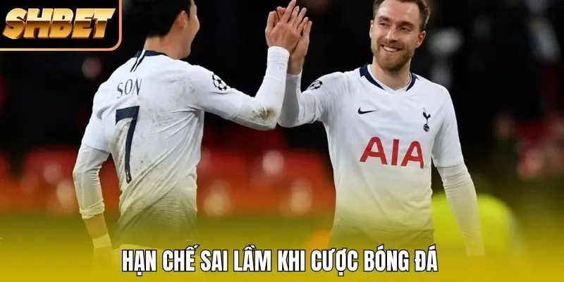 Hạn chế sai lầm khi cược bóng đá