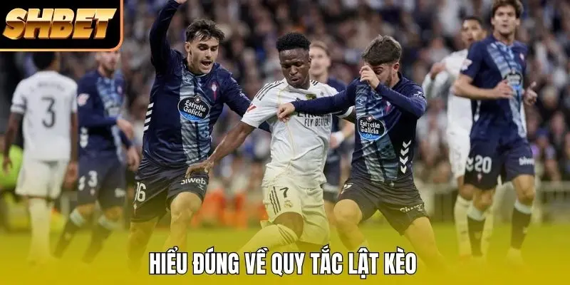 Hiểu đúng về quy tắc lật kèo