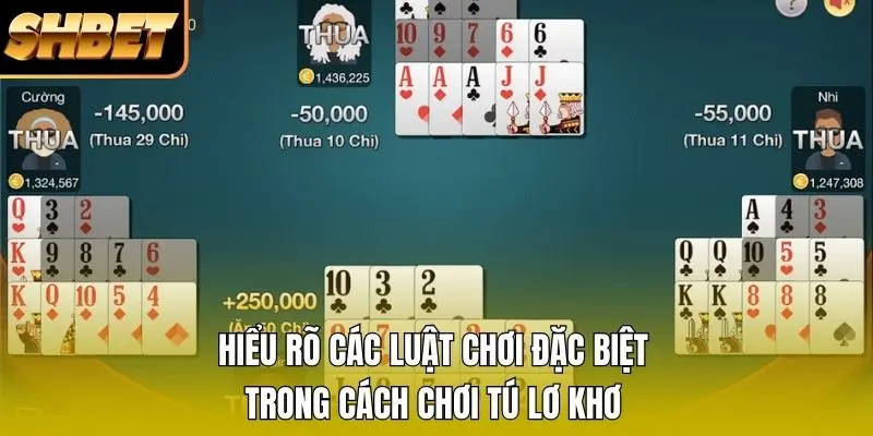 Hiểu rõ các luật chơi đặc biệt trong cách chơi Tú Lơ Khơ