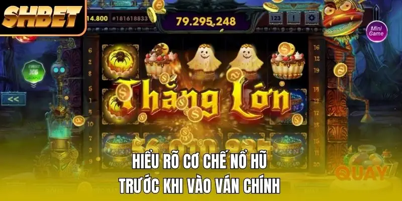 Hiểu rõ cơ chế nổ hũ trước khi vào ván chính