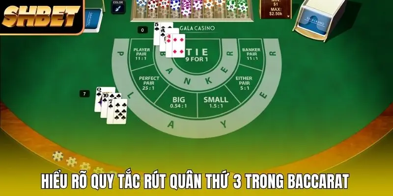 Hiểu rõ quy tắc rút quân thứ 3 trong Baccarat