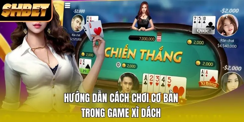 Hướng dẫn cách chơi cơ bản trong game Xì Dách