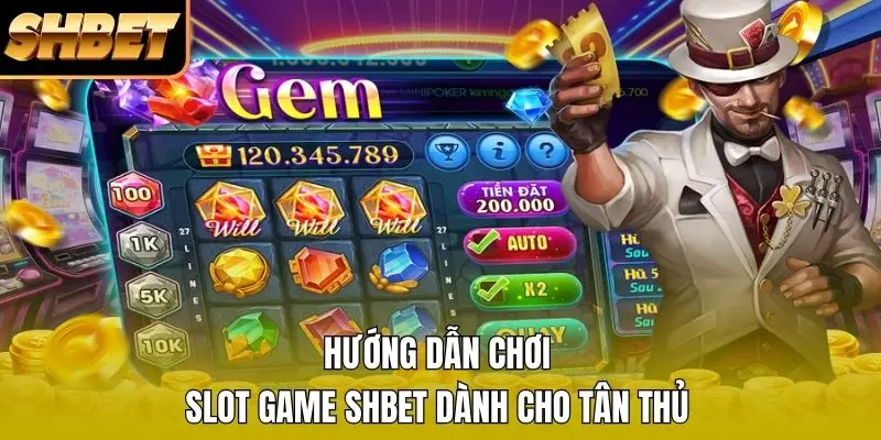 Hướng dẫn chơi Slot Game SHBET dành cho tân thủ