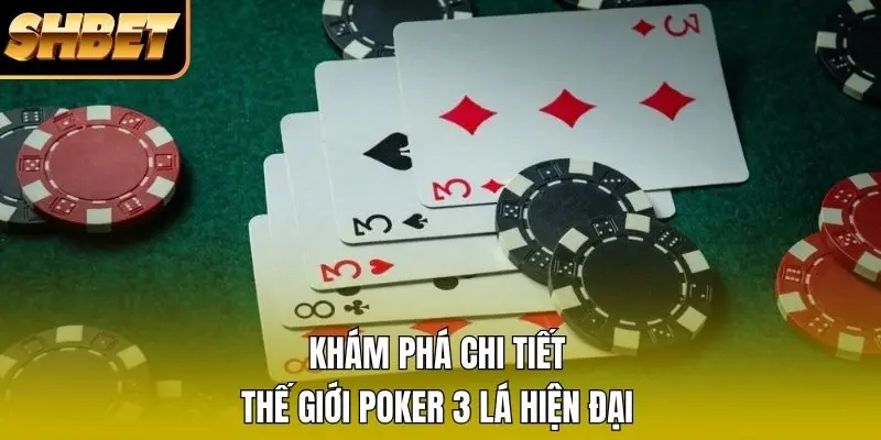 Khám phá chi tiết thế giới Poker 3 lá hiện đại