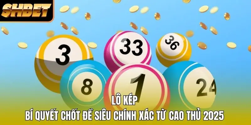 Lô Kép – Bí Quyết Chốt Đề Siêu Chính Xác Từ Cao Thủ 2026