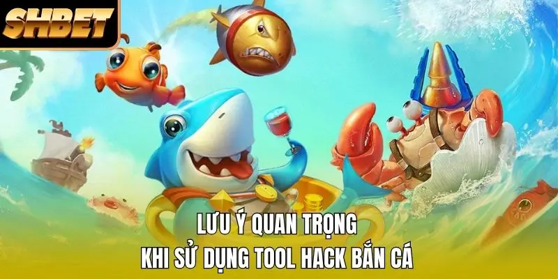 Lưu ý quan trọng trong tool hack bắn cá