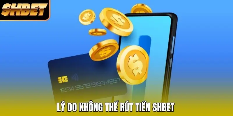 Lý do không thể rút tiền SHBET