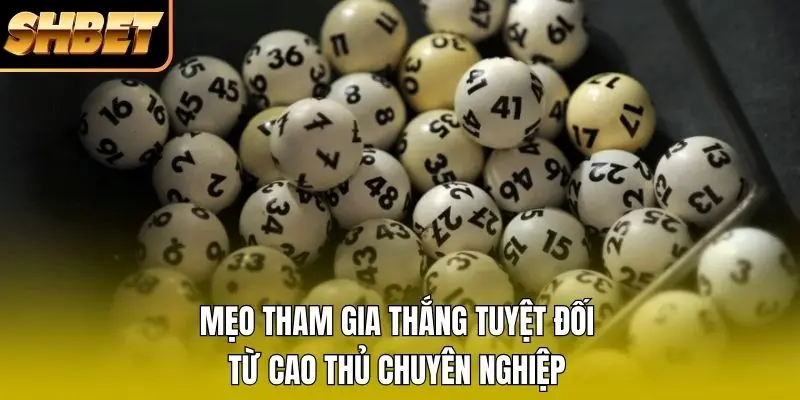 Mẹo tham gia thắng tuyệt đối từ cao thủ chuyên nghiệp