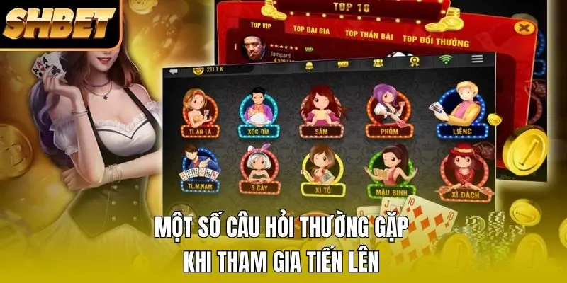 Một số câu hỏi thường gặp khi tham gia tiến lên