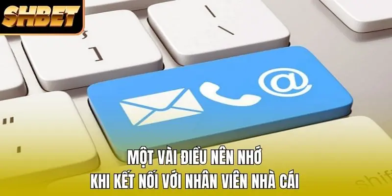 Một vài điều nên nhớ khi kết nối với nhân viên nhà cái