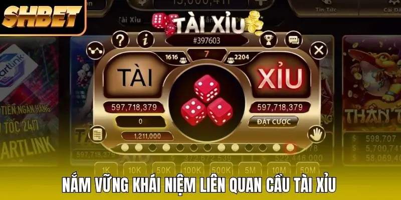 Nắm vững khái niệm liên quan cầu Tài Xỉu