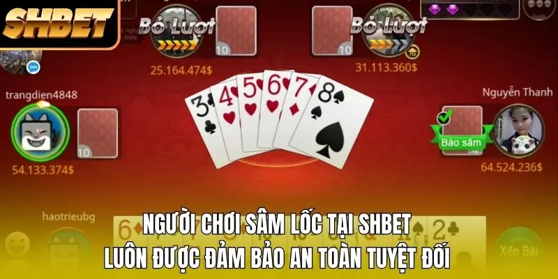 Người chơi Sâm lốc tại SHBET luôn được đảm bảo an toàn tuyệt đối