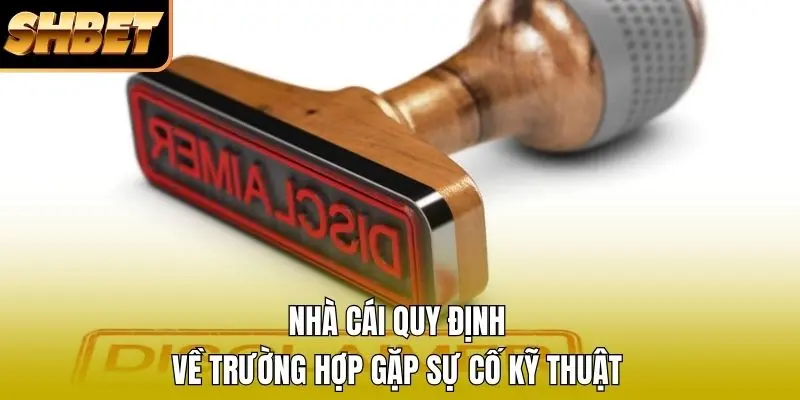 Nhà cái quy định về trường hợp gặp sự cố kỹ thuật