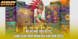 Nổ Hũ Kho Báu Aztec | Vòng Quay May Mắn Đầy Hấp Dẫn 2025