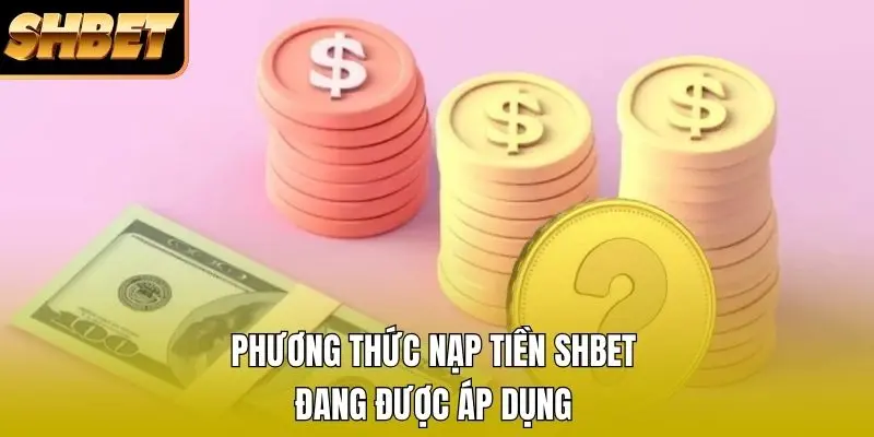 Phương thức nạp tiền SHBET đang được áp dụng