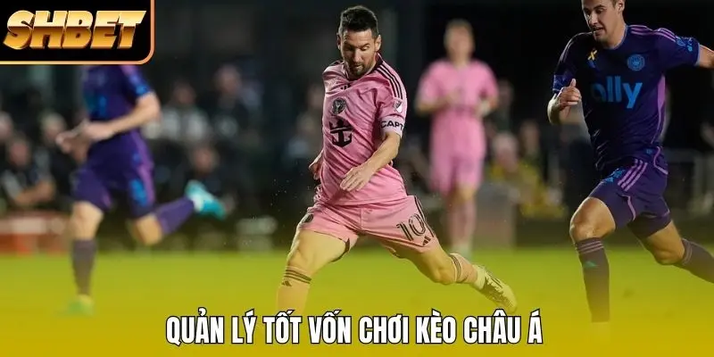 Quản lý tốt vốn chơi kèo châu Á