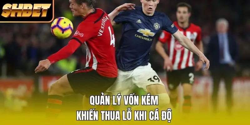 Quản lý vốn kém khiến thua lỗ khi cá độ