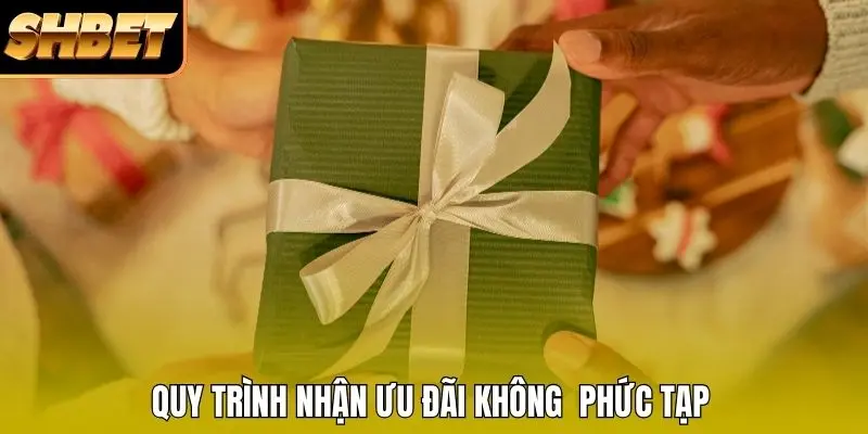 Quy trình nhận ưu đãi không  phức tạp