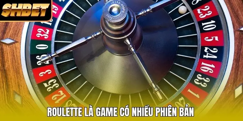 Roulette là game có nhiều phiên bản 