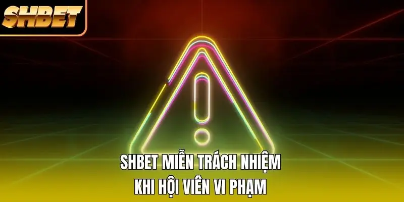 SHBET miễn trách nhiệm khi hội viên vi phạm