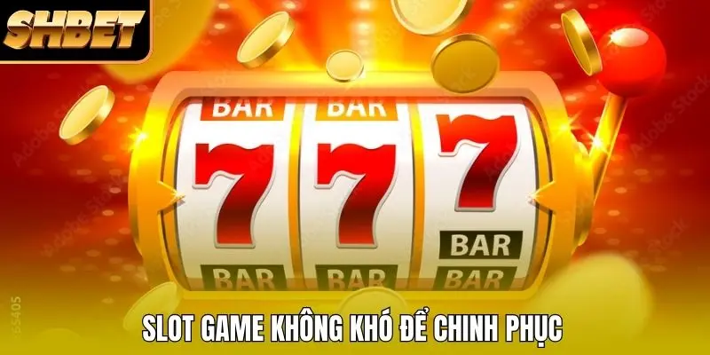 Slot game không khó để chinh phục