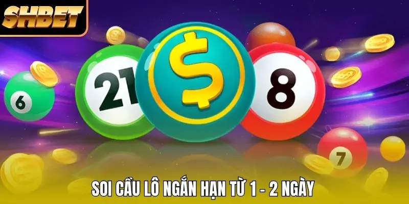 Soi cầu lô ngắn hạn từ 1 - 2 ngày 